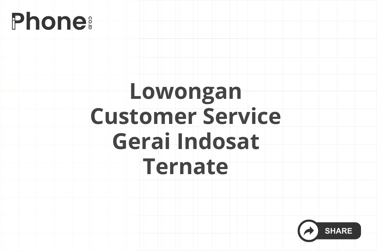 Lowongan Customer Service Gerai Indosat Ternate