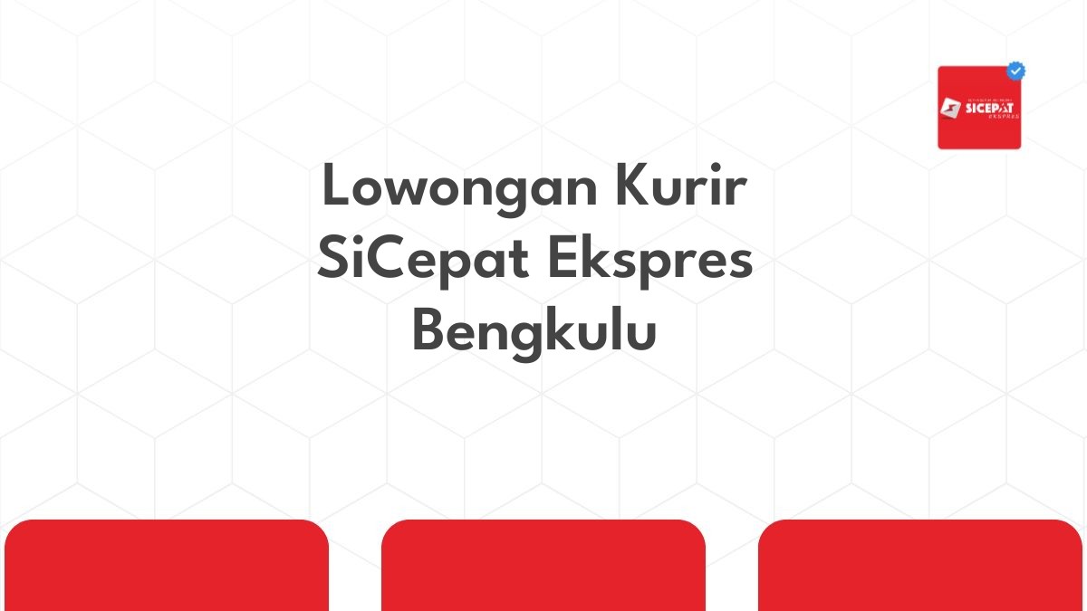 Lowongan Kurir SiCepat Ekspres Bengkulu