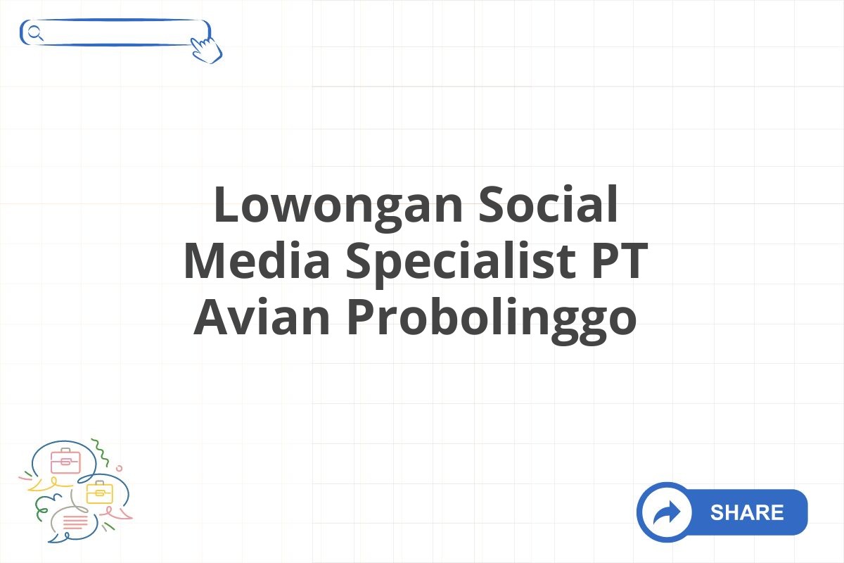 Lowongan Social Media Specialist PT Avian Probolinggo