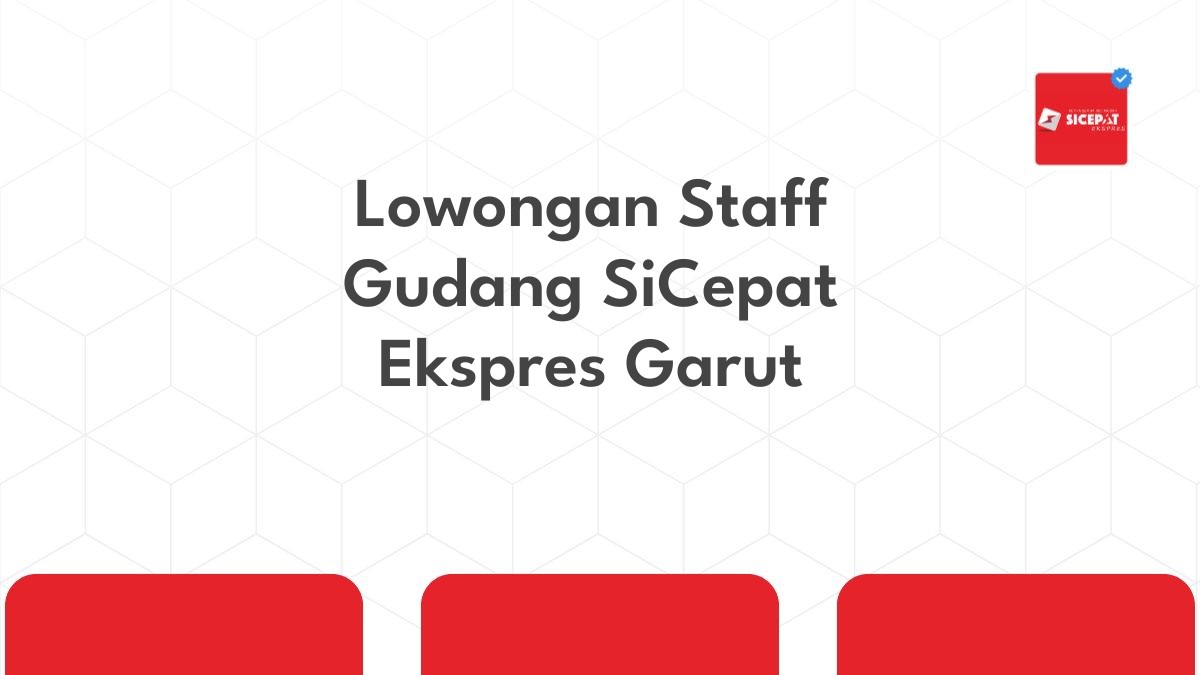 Lowongan Staff Gudang SiCepat Ekspres Garut
