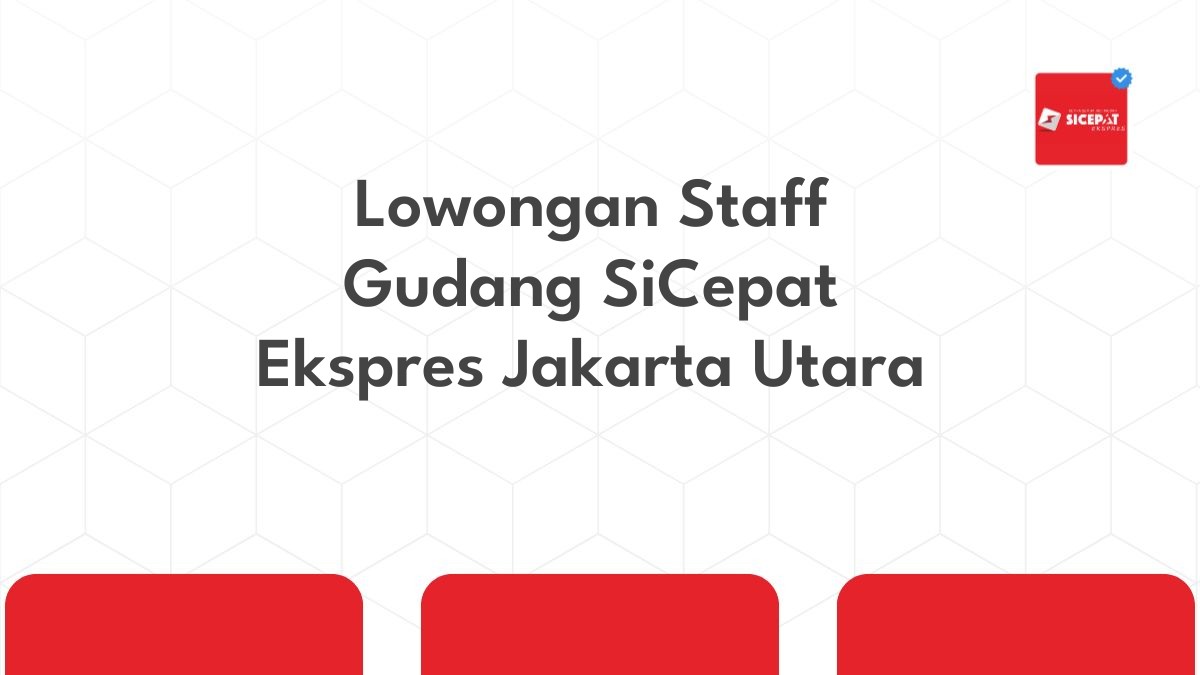 Lowongan Staff Gudang SiCepat Ekspres Jakarta Utara