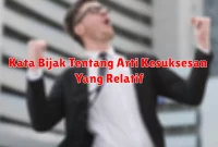 Kata Bijak Tentang Arti Kesuksesan Yang Relatif