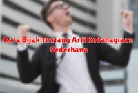 Kata Bijak Tentang Arti Kebahagiaan Sederhana