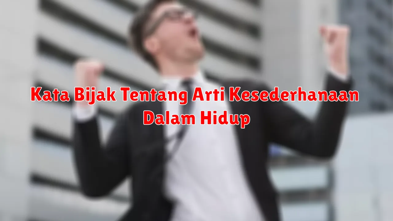 Kata Bijak Tentang Arti Kesederhanaan Dalam Hidup