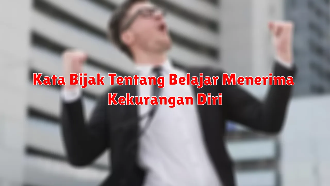 Kata Bijak Tentang Belajar Menerima Kekurangan Diri