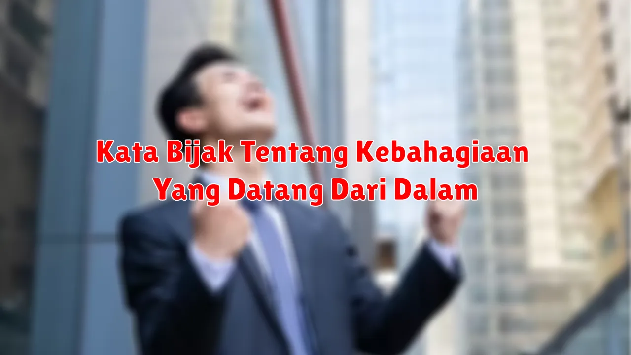 Kata Bijak Tentang Kebahagiaan Yang Datang Dari Dalam
