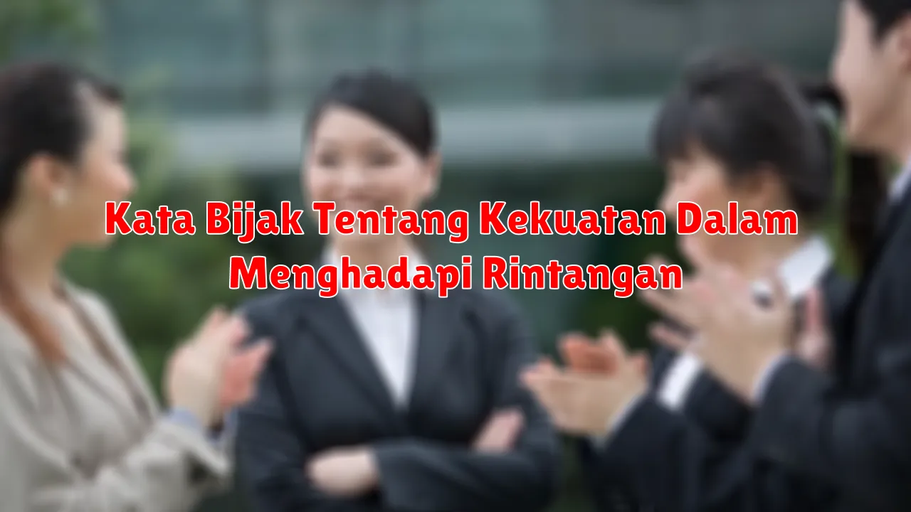 Kata Bijak Tentang Kekuatan Dalam Menghadapi Rintangan