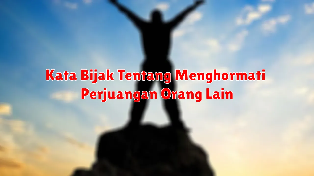 Kata Bijak Tentang Menghormati Perjuangan Orang Lain