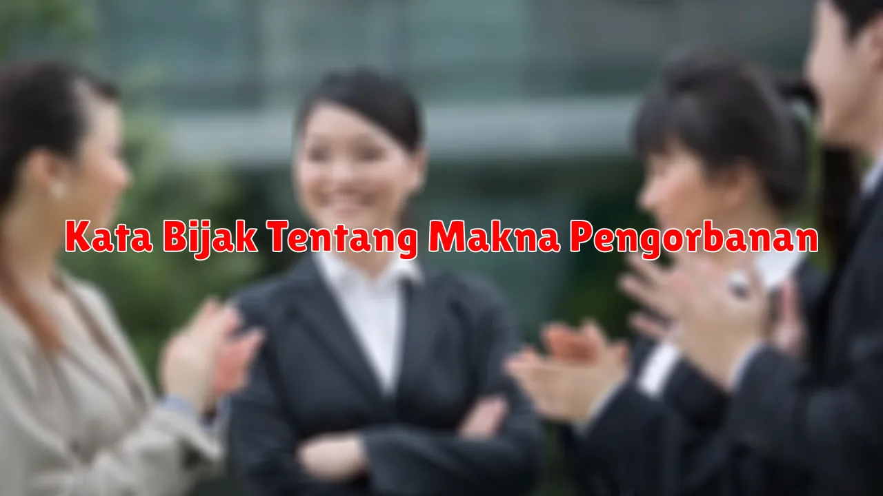 Kata Bijak Tentang Makna Pengorbanan