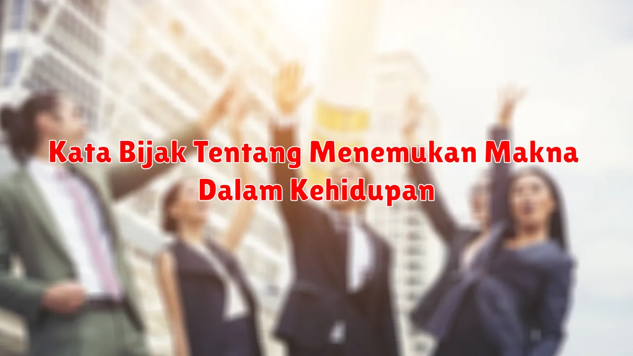 Kata Bijak Tentang Menemukan Makna Dalam Kehidupan