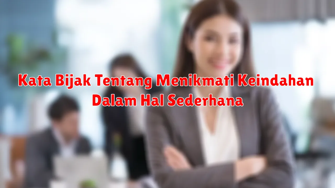 Kata Bijak Tentang Menikmati Keindahan Dalam Hal Sederhana
