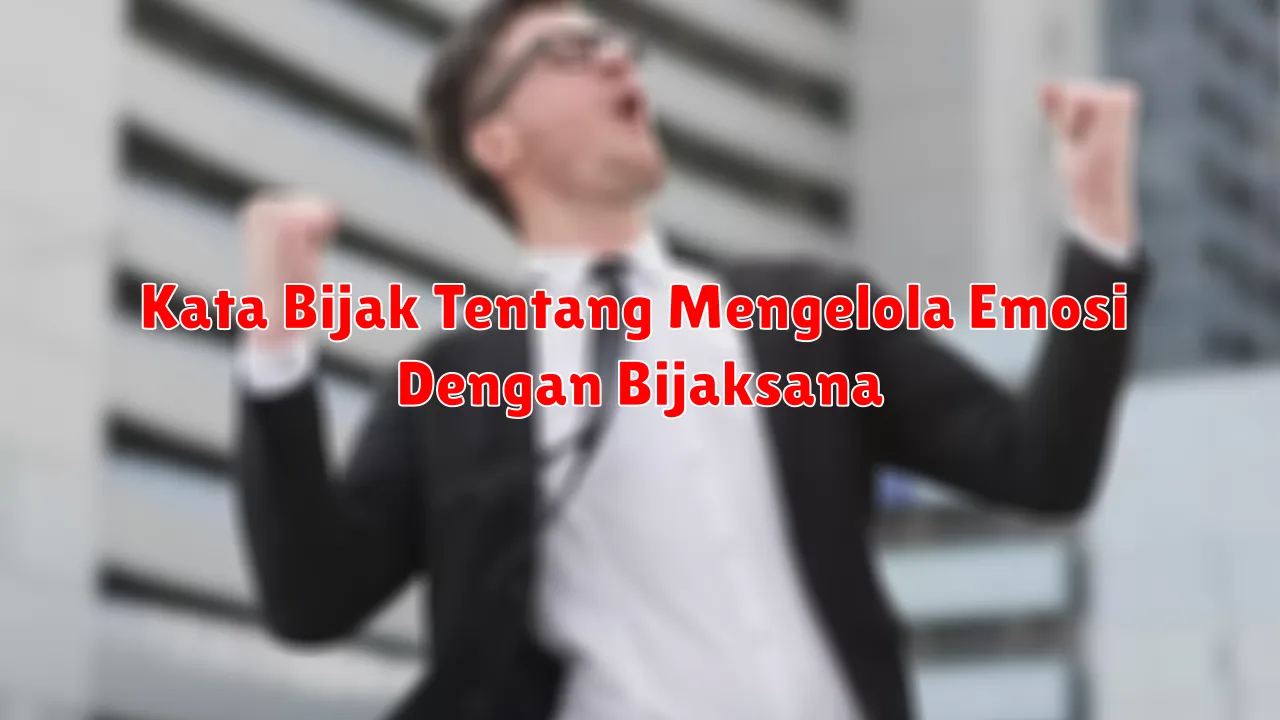 Kata Bijak Tentang Mengelola Emosi Dengan Bijaksana
