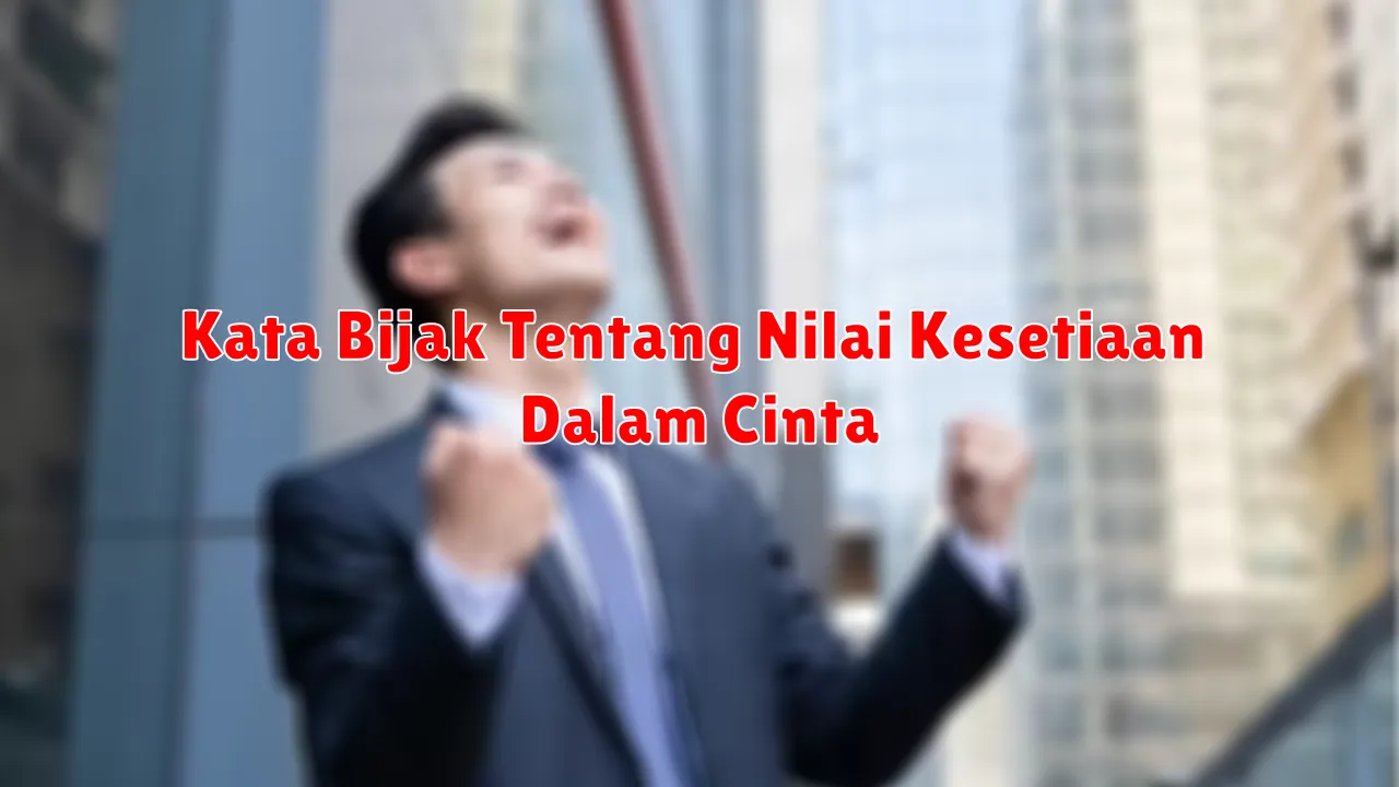 Kata Bijak Tentang Nilai Kesetiaan Dalam Cinta