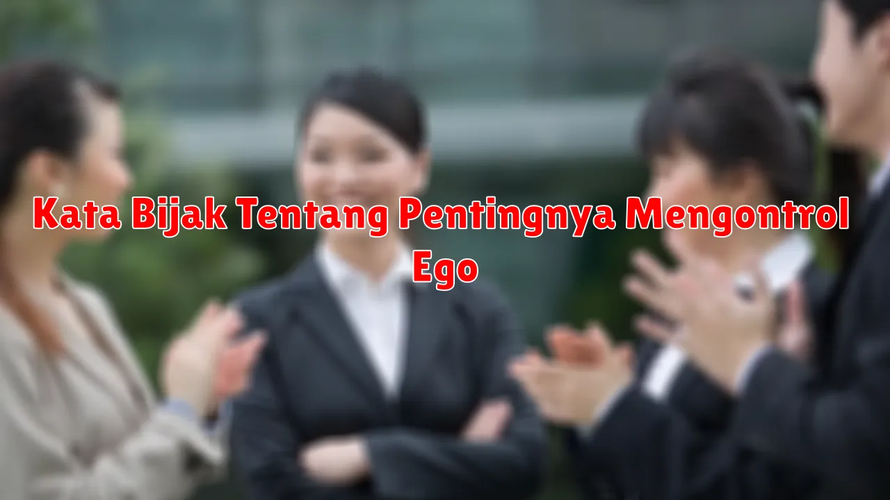 Kata Bijak Tentang Pentingnya Mengontrol Ego