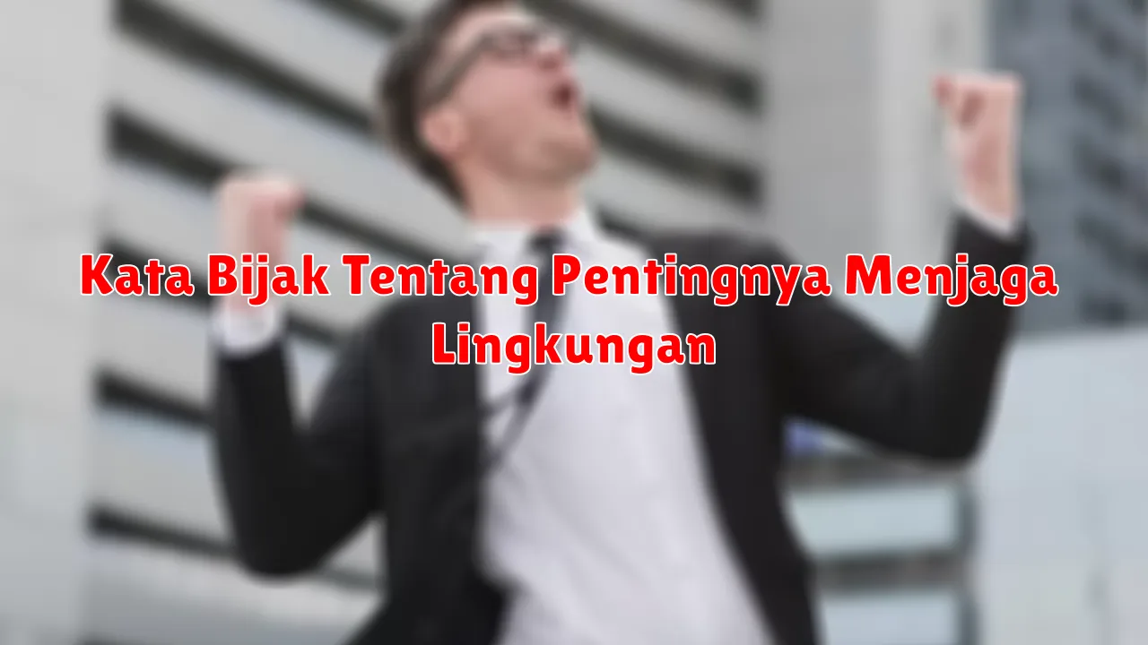Kata Bijak Tentang Pentingnya Menjaga Lingkungan