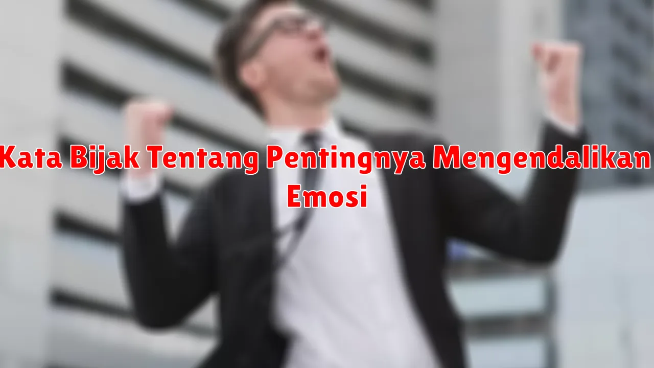 Kata Bijak Tentang Pentingnya Mengendalikan Emosi