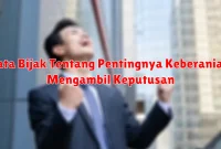 Kata Bijak Tentang Pentingnya Keberanian Mengambil Keputusan