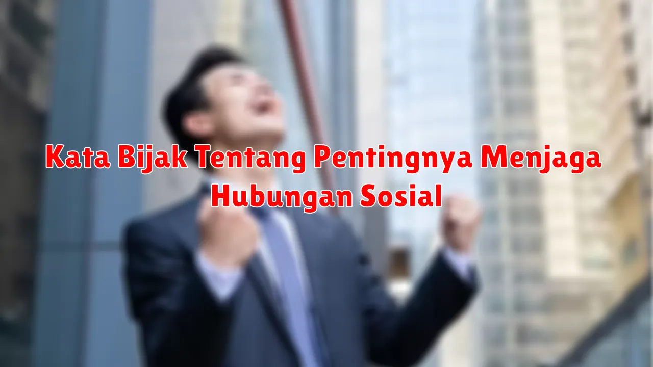 Kata Bijak Tentang Pentingnya Menjaga Hubungan Sosial