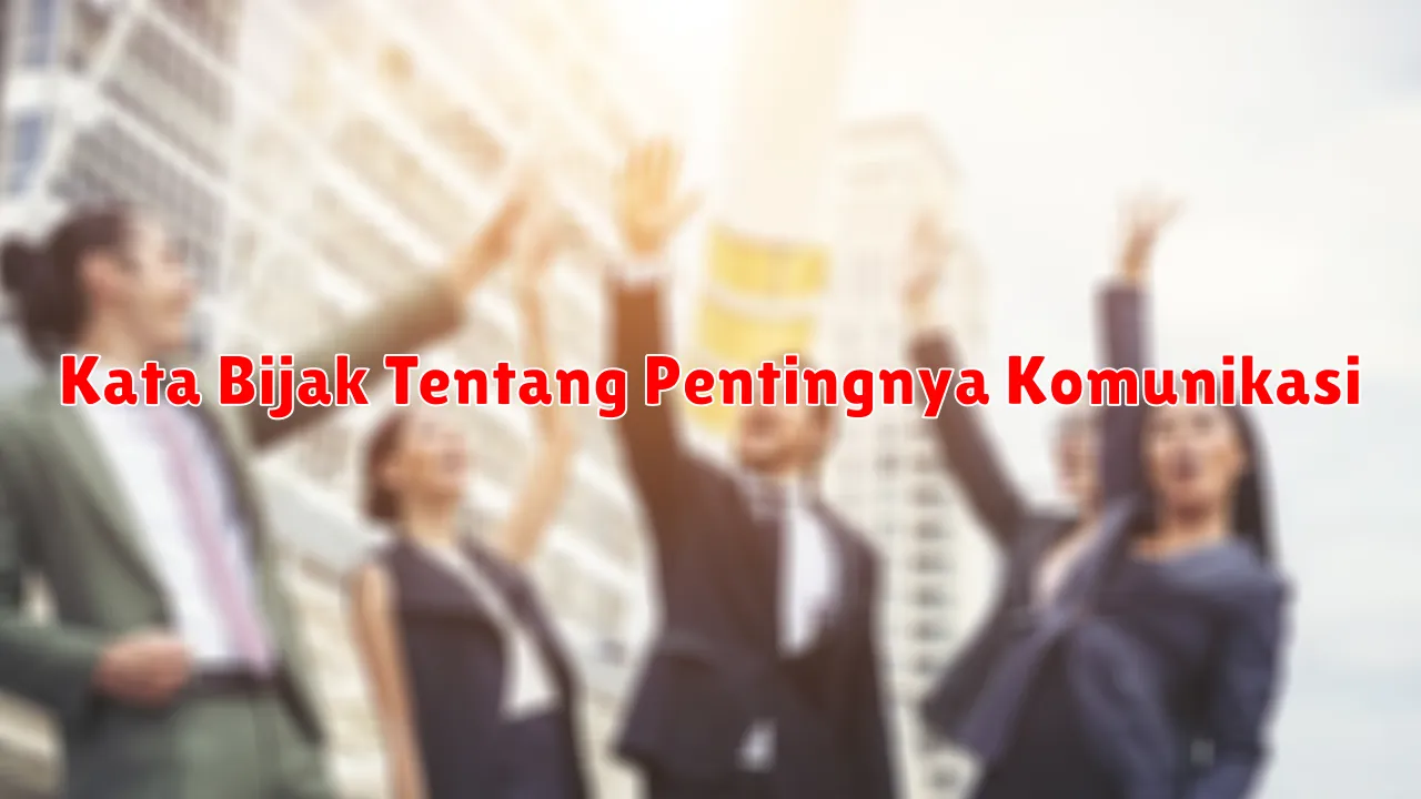 Kata Bijak Tentang Pentingnya Komunikasi