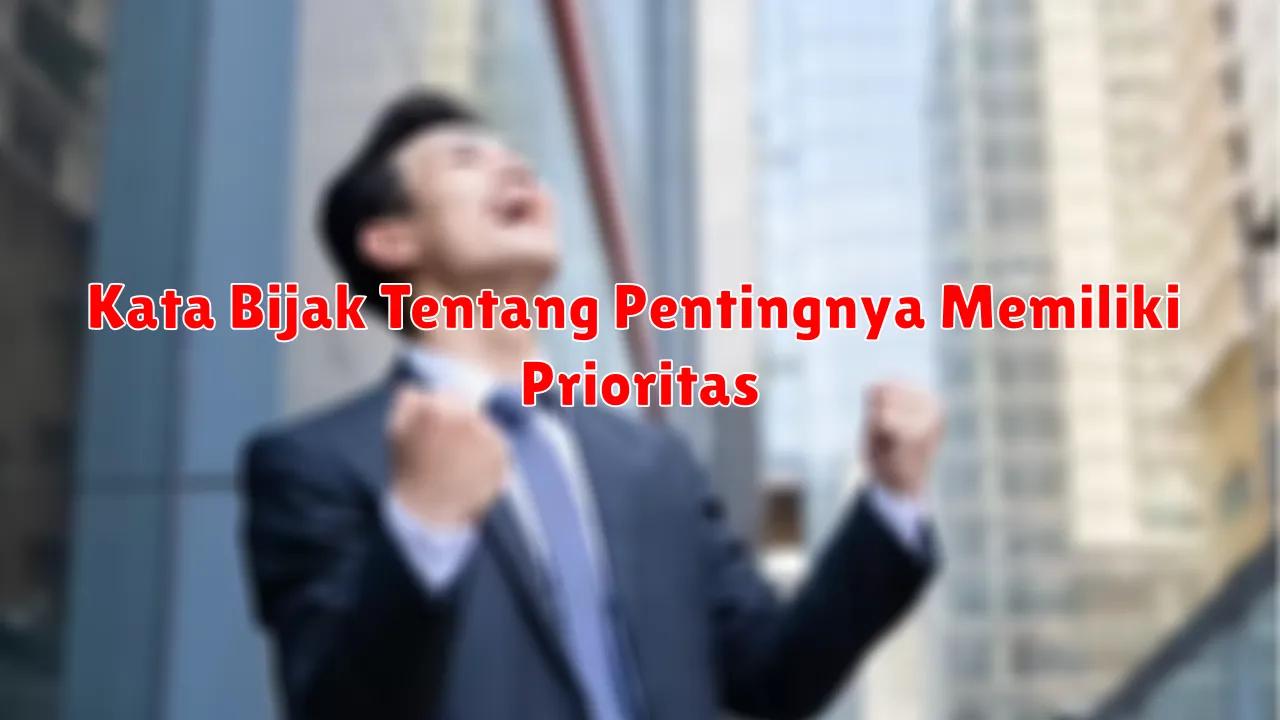 Kata Bijak Tentang Pentingnya Memiliki Prioritas