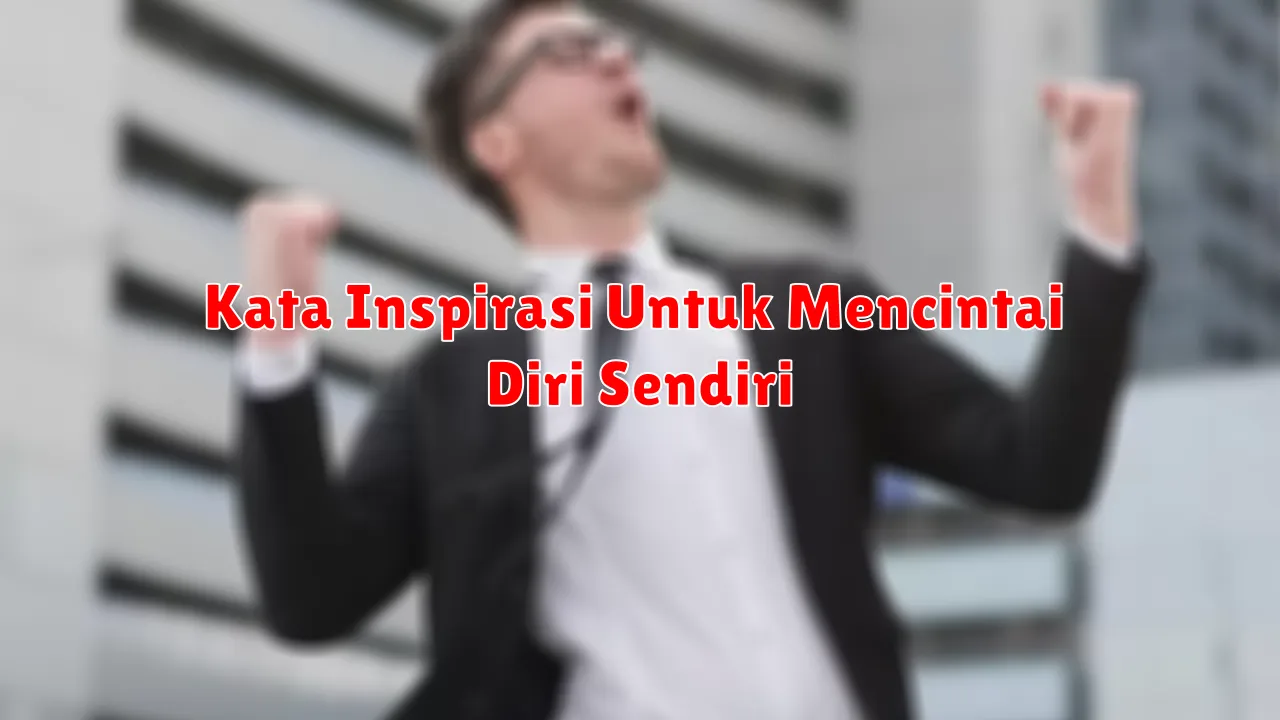 Kata Inspirasi Untuk Mencintai Diri Sendiri