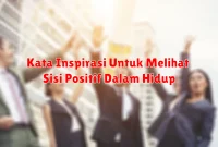 Kata Inspirasi Untuk Melihat Sisi Positif Dalam Hidup