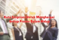 Kata Inspirasi Untuk Menghargai Setiap Proses Dalam Hidup