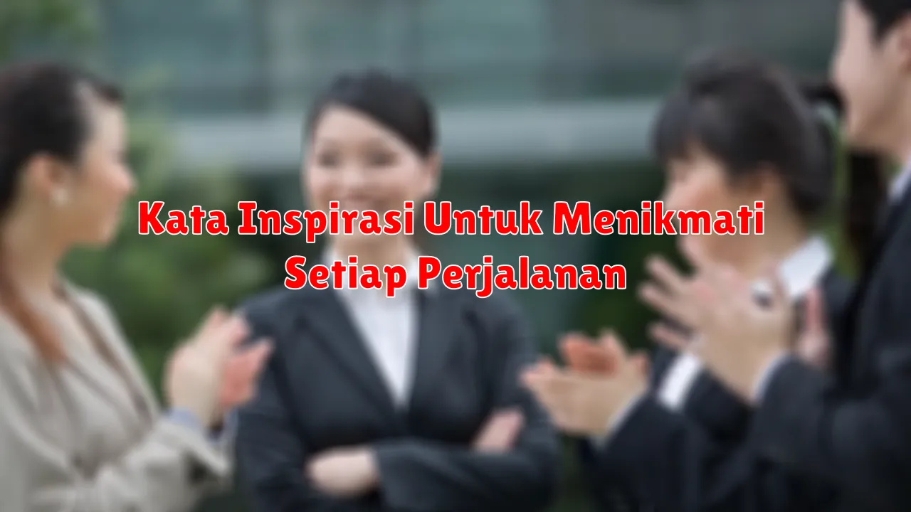 Kata Inspirasi Untuk Menikmati Setiap Perjalanan