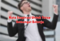 Kata Inspirasi Untuk Tetap Semangat Bekerja