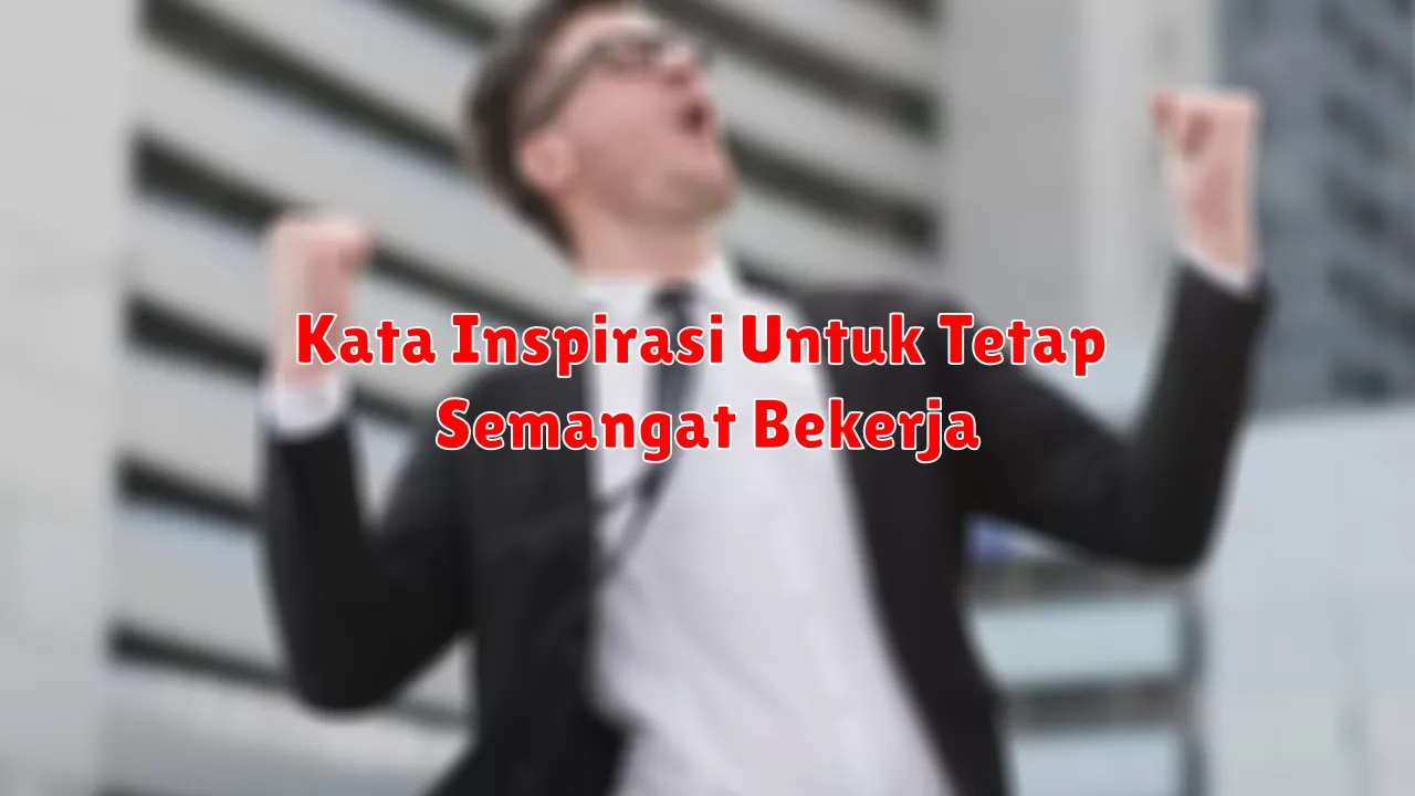 Kata Inspirasi Untuk Tetap Semangat Bekerja