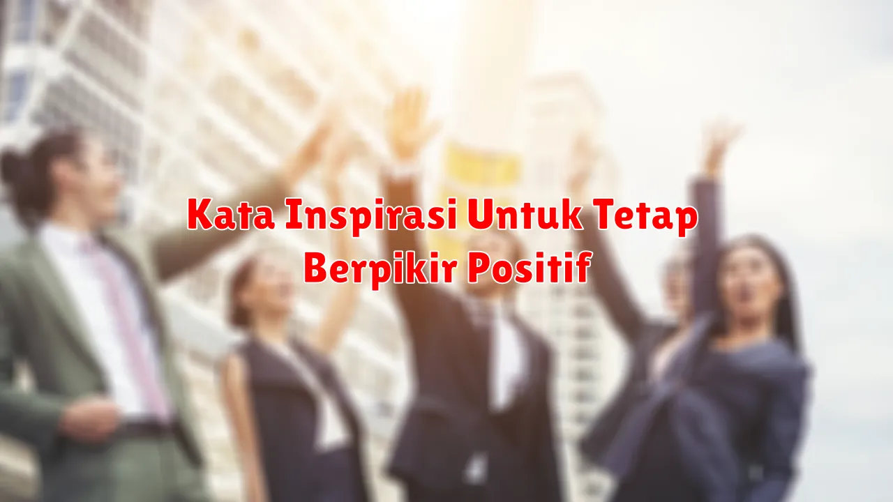 Kata Inspirasi Untuk Tetap Berpikir Positif