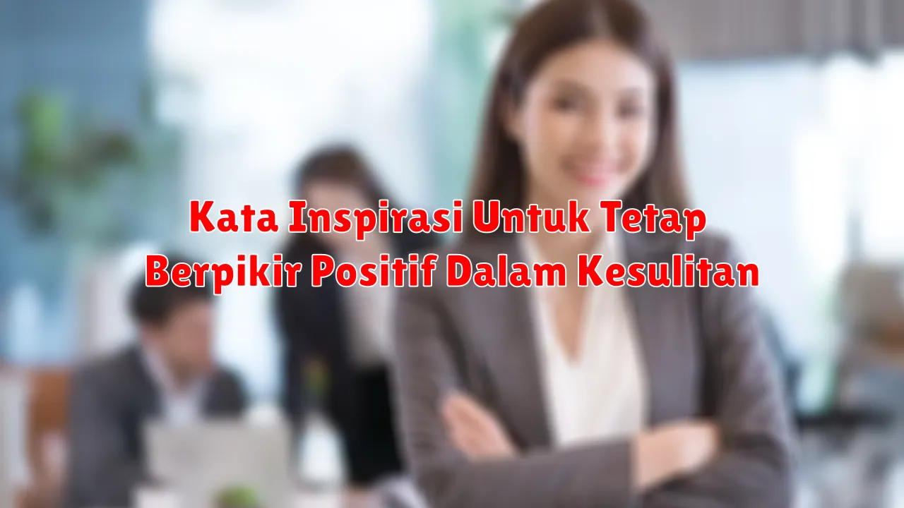 Kata Inspirasi Untuk Tetap Berpikir Positif Dalam Kesulitan