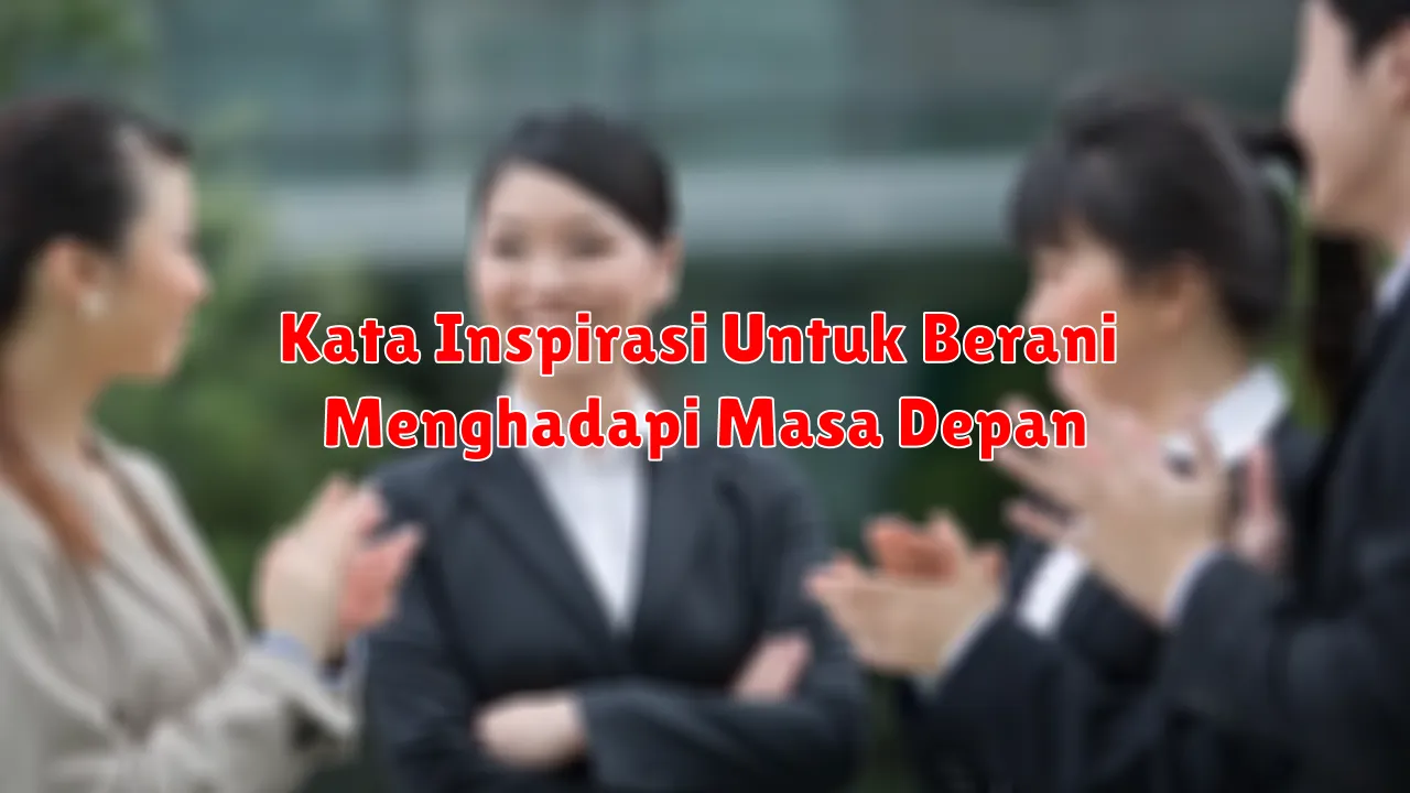 Kata Inspirasi Untuk Berani Menghadapi Masa Depan
