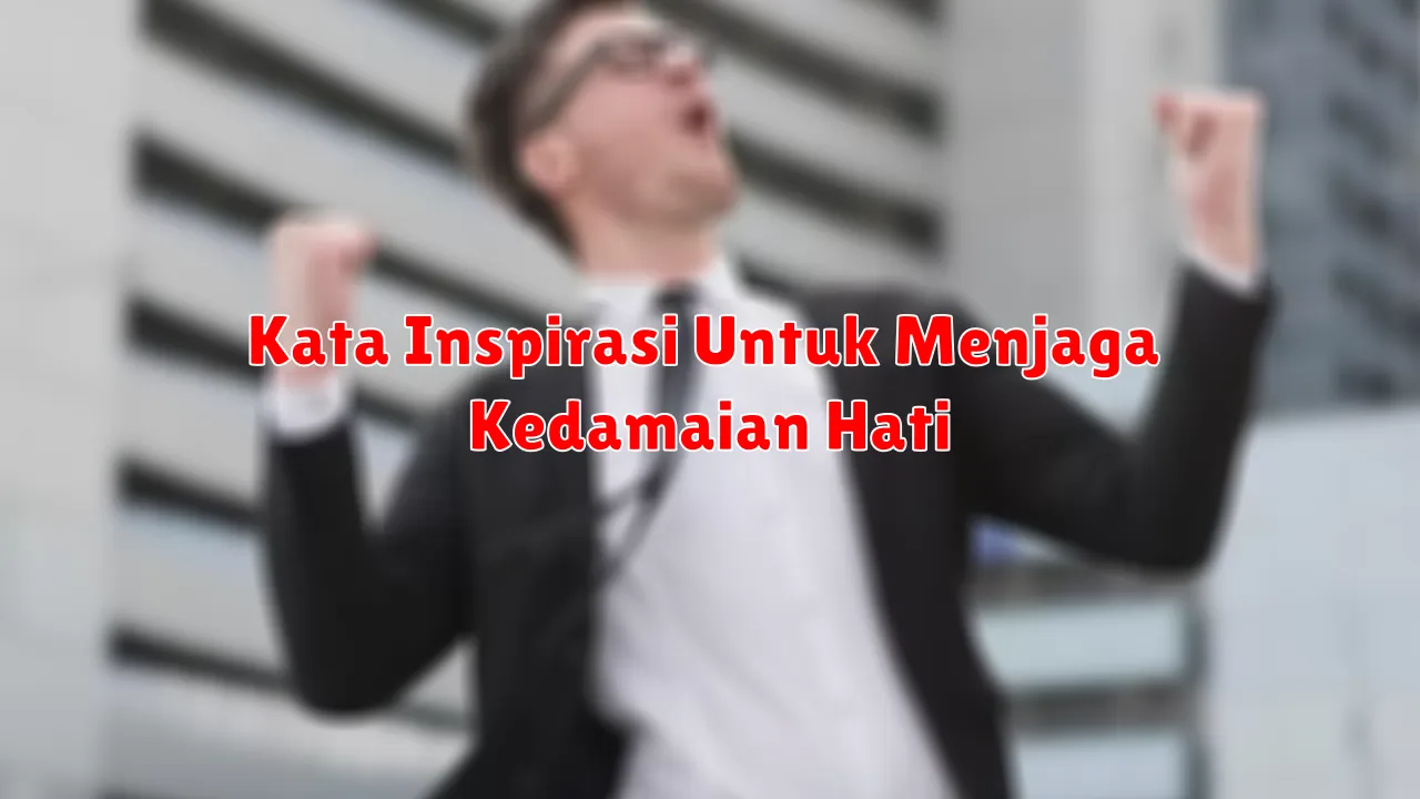 Kata Inspirasi Untuk Menjaga Kedamaian Hati