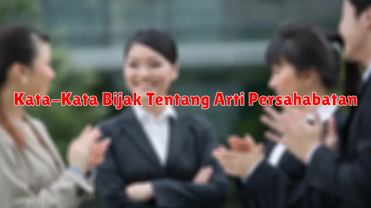Kata-Kata Bijak Tentang Arti Persahabatan