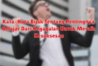 Kata-Kata Bijak Tentang Pentingnya Belajar Dari Kegagalan Untuk Meraih Kesuksesan