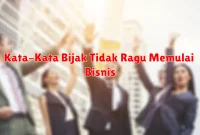 Kata-Kata Bijak Tidak Ragu Memulai Bisnis
