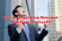 Kata-Kata Bijak Untuk Melangkah Maju Dengan Percaya Diri