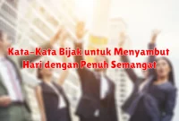 Kata-Kata Bijak untuk Menyambut Hari dengan Penuh Semangat