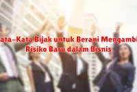 Kata-Kata Bijak untuk Berani Mengambil Risiko Baru dalam Bisnis