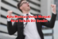 Kata Motivasi Untuk Menjadi Versi Terbaik Diri Sendiri