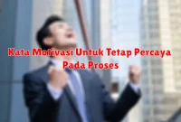 Kata Motivasi Untuk Tetap Percaya Pada Proses