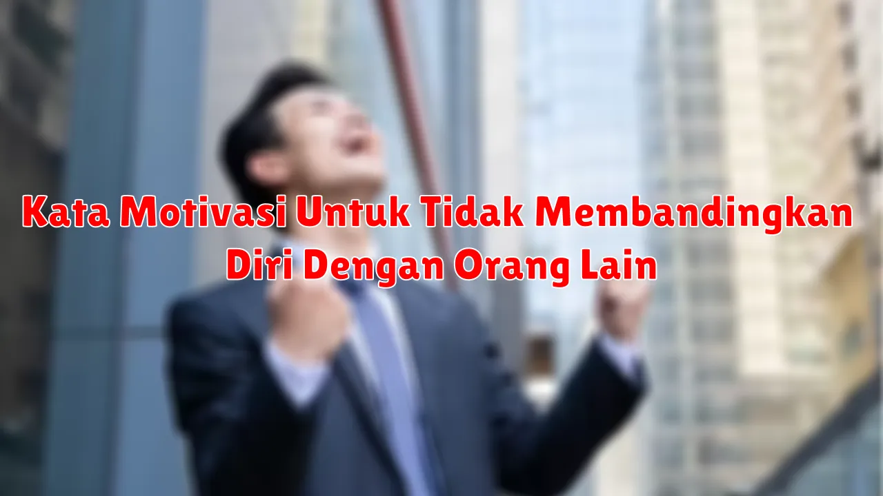 Kata Motivasi Untuk Tidak Membandingkan Diri Dengan Orang Lain