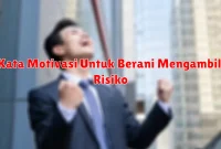 Kata Motivasi Untuk Berani Mengambil Risiko