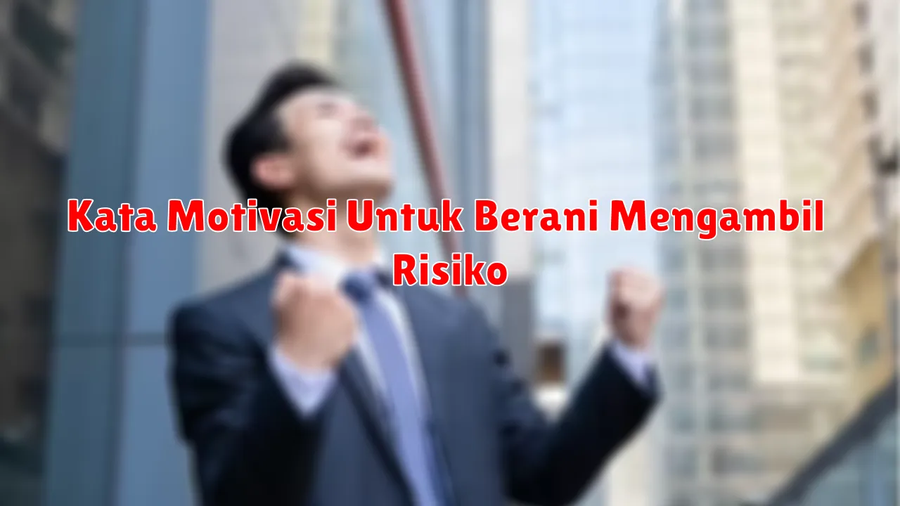 Kata Motivasi Untuk Berani Mengambil Risiko