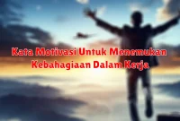 Kata Motivasi Untuk Menemukan Kebahagiaan Dalam Kerja