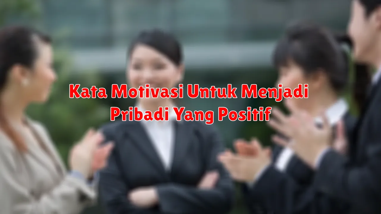 Kata Motivasi Untuk Menjadi Pribadi Yang Positif
