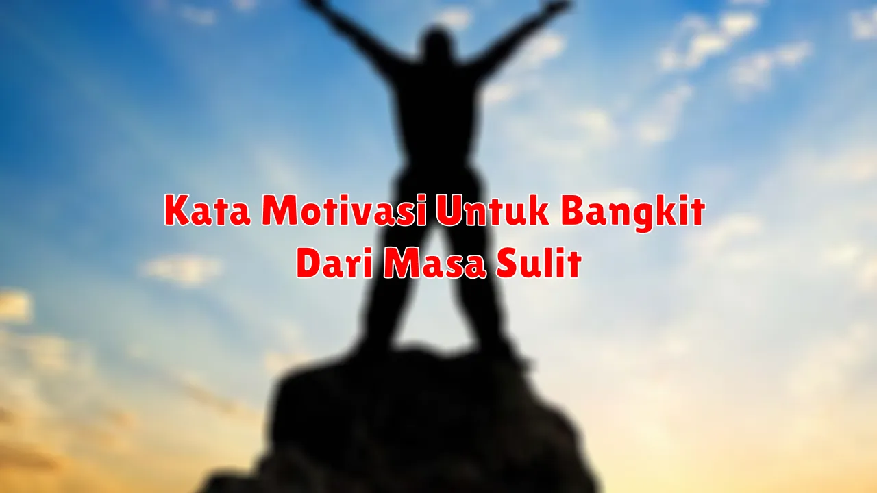 Kata Motivasi Untuk Bangkit Dari Masa Sulit