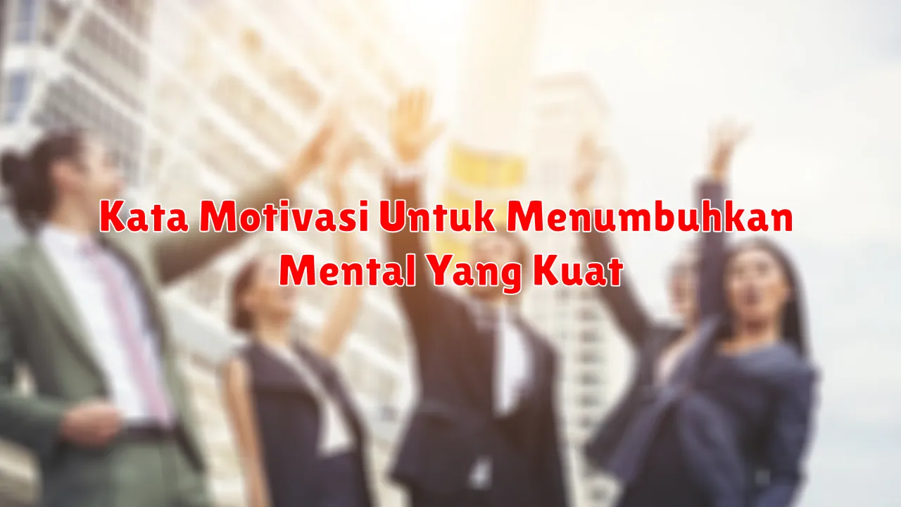 Kata Motivasi Untuk Menumbuhkan Mental Yang Kuat