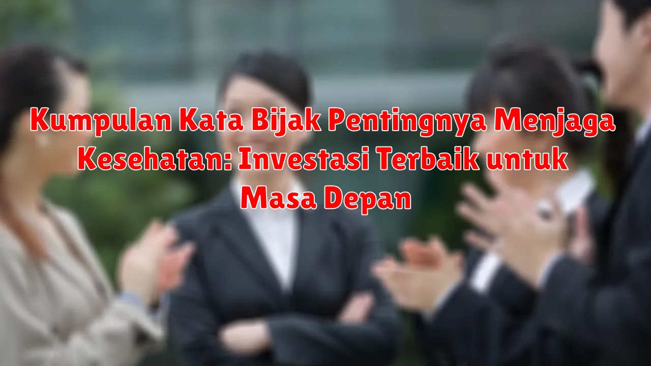 Kumpulan Kata Bijak Pentingnya Menjaga Kesehatan: Investasi Terbaik untuk Masa Depan
